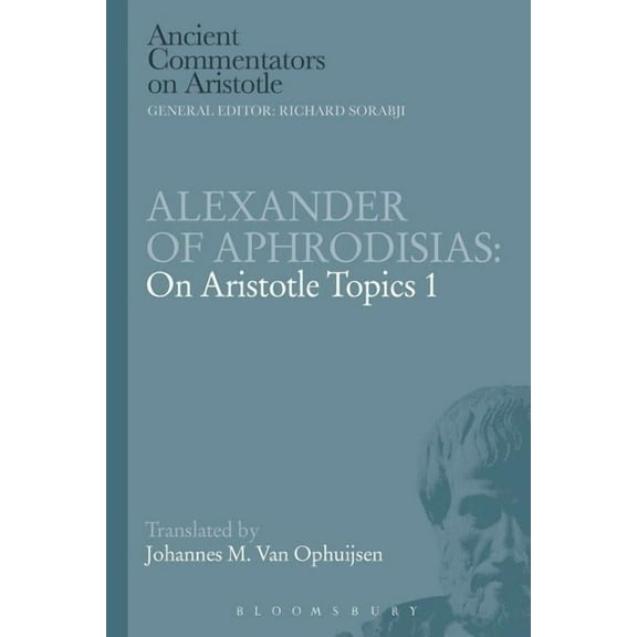Ancient Commentators on Aristotle Alexander of Aphrodisias: On Aristotle Topics 1, (Paperback)