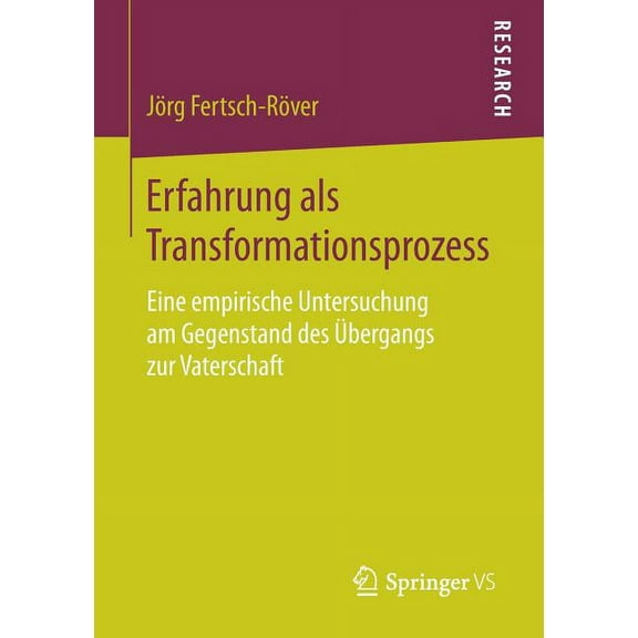 Erfahrung ALS Transformationsprozess: Eine Empirische Untersuchung Am Gegenstand Des Ãbergangs Zur Vaterschaft, (Paperback)