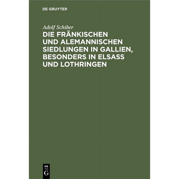 Die Fränkischen Und Alemannischen Siedlungen in Gallien, Besonders in Elsass Und Lothringen: Ein Beitrag Zur Urgeschichte Des Deutschen Und Des Französischen Volksthums (Hardcover)