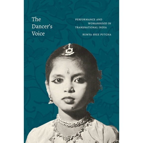 The Dancer's Voice: Performance and Womanhood in Transnational India, (Hardcover)
