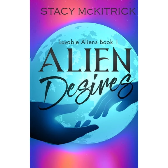 Lovable Aliens Alien Desires, Book 1, (Paperback)