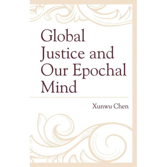 Global Justice and Our Epochal Mind, (Paperback)