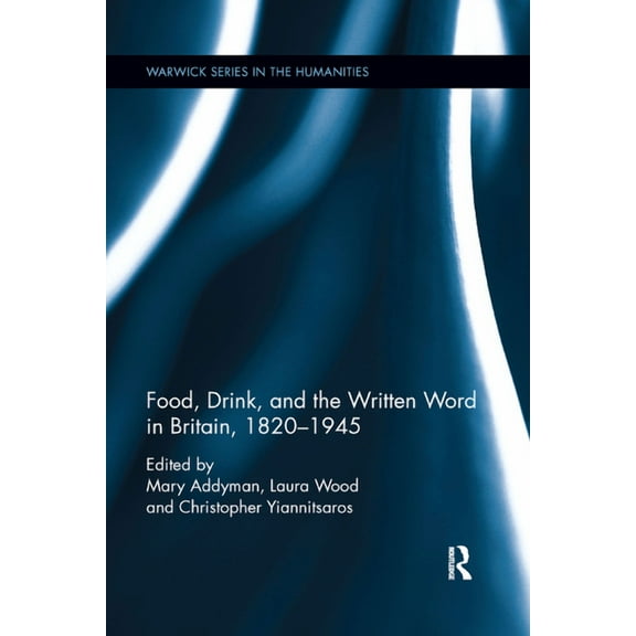 Warwick the Humanities Food, Drink, and the Written Word in Britain, 1820-1945, (Paperback)