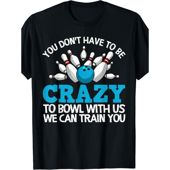 Funny Crazy Bowling Gift Bowlers Ten Pin Players Men Women T-Shirt