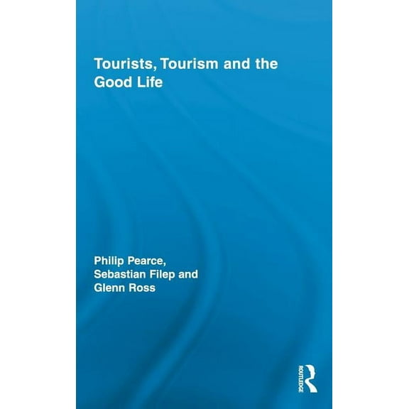 Routledge Advances in Tourism Tourists, Tourism and the Good Life, (Hardcover)