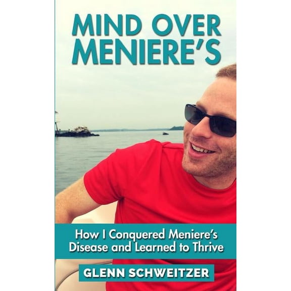 Mind Over Meniere's: How I Conquered Meniere's Disease and Learned to Thrive, (Paperback)