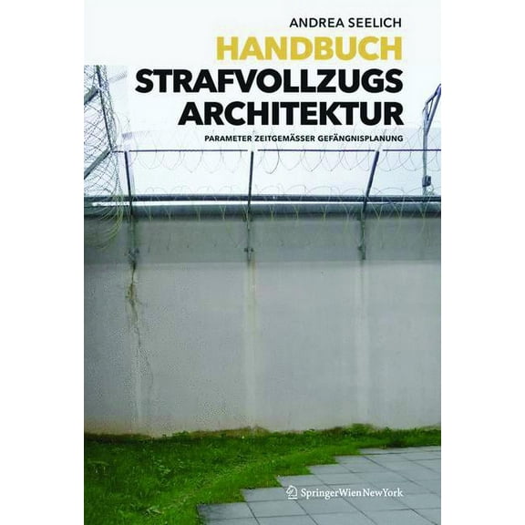 Handbuch Strafvollzugsarchitektur: Parameter Zeitgemäßer Gefängnisplanung, (Hardcover)