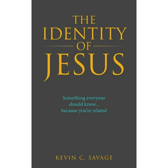 The Identity of Jesus: Something Everyone Should Know... Because You're Related, (Paperback)