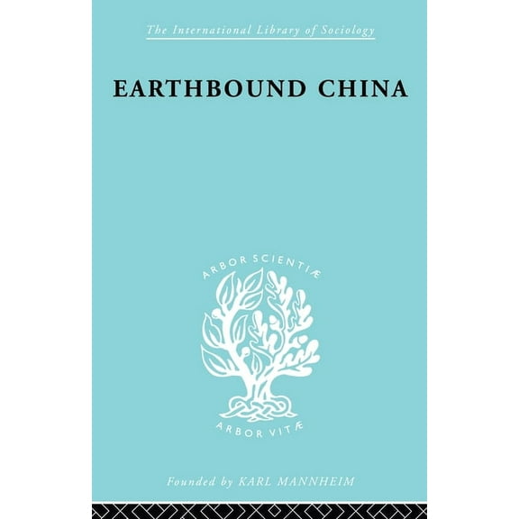 International Library of Sociology Earthbound China: A Study of the Rural Economy of Yunnan, (Paperback)