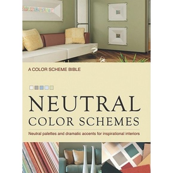 Neutral Color Schemes: Neutral Palettes and Dramatic Accents for Inspirational Interiors