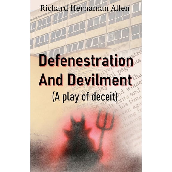 Defenestration And Devilment: (A play of deceit) (Paperback)
