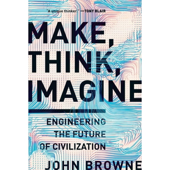 Make, Think, Imagine: Engineering the Future of Civilization, (Paperback)