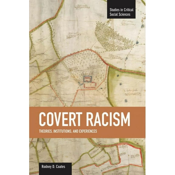 Studies in Critical Social Sciences Covert Racism: Theories, Institutions, and Experiences, (Paperback)