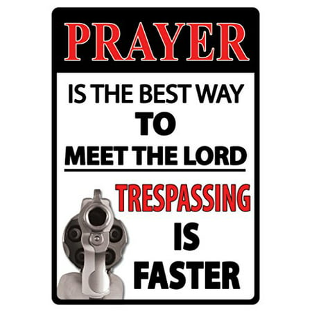 Prayer Best Way To Meet The Lord Trespassing Is Faster 2nd Amendment Metal Sign Indoor
