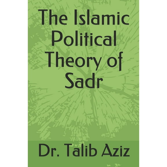 The Islamic Political Theory of Sadr (Paperback)