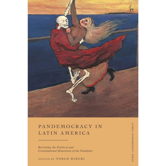 Pandemocracy in Latin America: Revisiting the Political and Constitutional Dimension of the Pandemic, (Paperback)