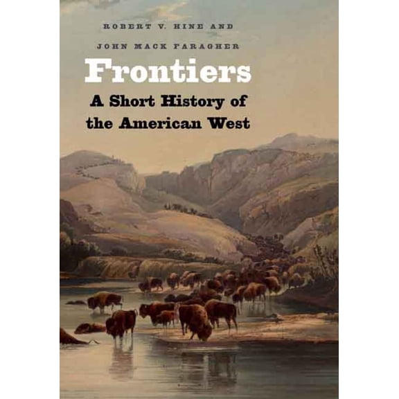 The Lamar Series in Western History: Frontiers : A Short History of the American West (Paperback)