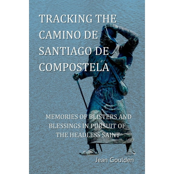 Tracking the Camino de Santiago de Compostela, (Paperback)