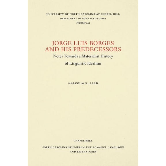 North Carolina Studies in the Romance La Jorge Luis Borges and His Predecessors: Notes Towards a Materialist History of Linguistic Idealism, Book 242, (Paperback)