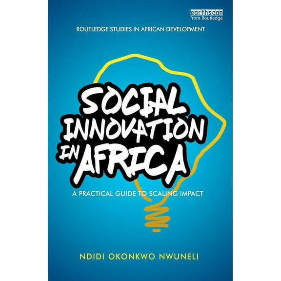 Routledge Studies in African Development Social Innovation In Africa: A practical guide for scaling impact, (Paperback)