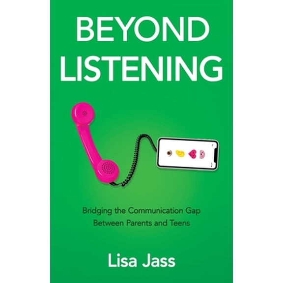 Pre-Owned Beyond Listening: Bridging the Communication Gap Between Parents and Teens (Paperback) 1636767966 9781636767963