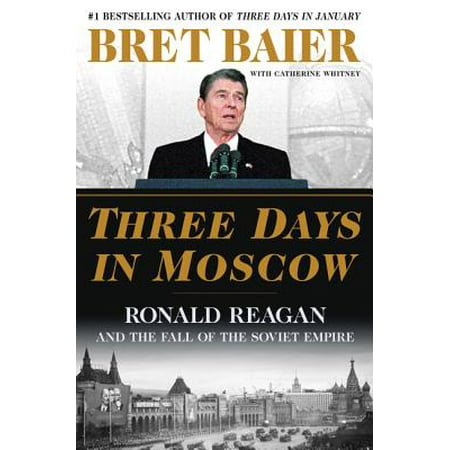 Three Days in Moscow : Ronald Reagan and the Fall of the Soviet (Ronald Reagan Best President Ever)