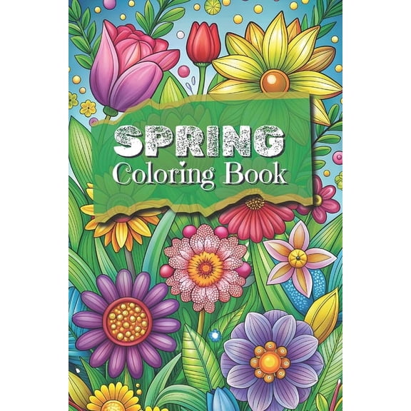 Spring Coloring Book: Adult and Teen Coloring Book - Seasons 50 Themed Pages with Animals, Flowers, Insects 6x9 Inches, (Paperback)