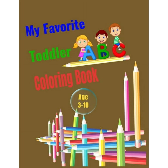 My Favorite Toddler Coloring Book Age 3-10: Fun with Letters alphabet, Shapes, Colors and Animals: Big Activity Workbook, (Paperback)