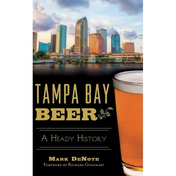 Tampa Bay Beer: A Heady History (Hardcover)