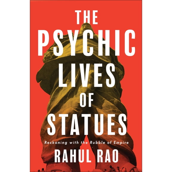 The Psychic Lives of Statues: Reckoning with the Rubble of Empire, (Hardcover)