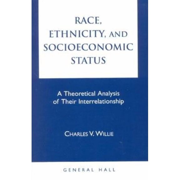 Race, Ethnicity, and Socioeconomic Status: A Theoretical Analysis of Their Interrelationship, (Paperback)