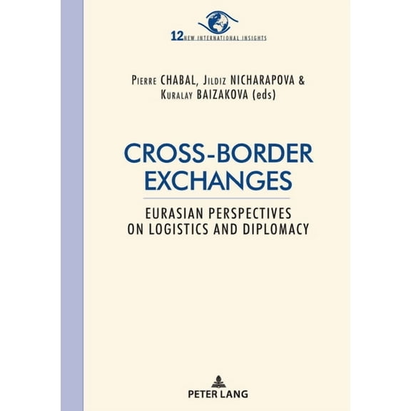 New International Insights/Nouveaux Regards Sur l'Internatio: Cross-border exchanges: Eurasian perspectives on logistics and diplomacy (Paperback)