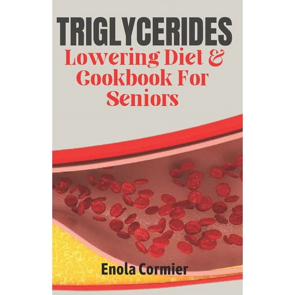 Triglycerides Lowering Diet And Cookbook For Seniors: Triglycerides Lowering Diet and Cookbook for Vibrant Aging. (Paperback)