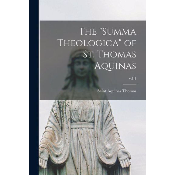 The "Summa Theologica" of St. Thomas Aquinas; v.1:1