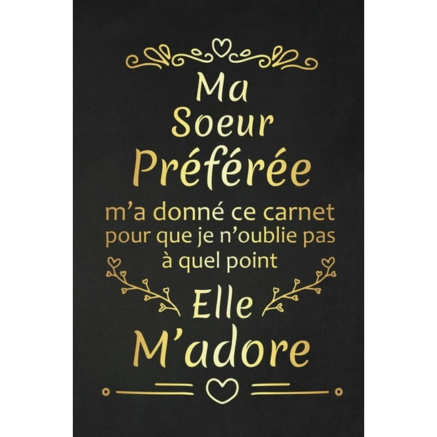 Ma Soeur Preferee M A Donne Ce Carnet Pour Que Je N Oublie Pas A Quel Point Elle M Adore Cadeau D Anniversaire Original Cadeau D Appreciation Pour Soeur Preferee Paperback Walmart Com