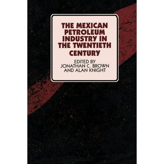 Llilas Symposia on Latin America The Mexican Petroleum Industry in the Twentieth Century, (Paperback)