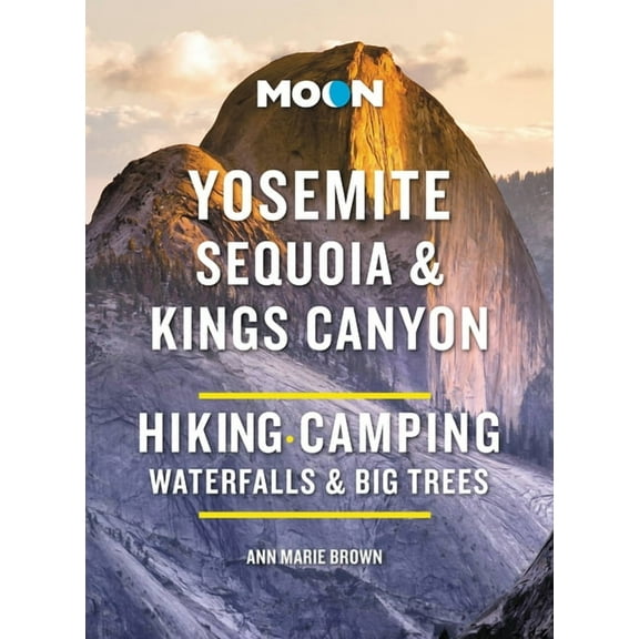 Moon National Parks Travel Guide: Moon Yosemite, Sequoia & Kings Canyon : Hiking, Camping, Waterfalls & Big Trees (Edition 10) (Paperback)