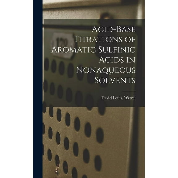 Acid-base Titrations of Aromatic Sulfinic Acids in Nonaqueous Solvents (Hardcover)