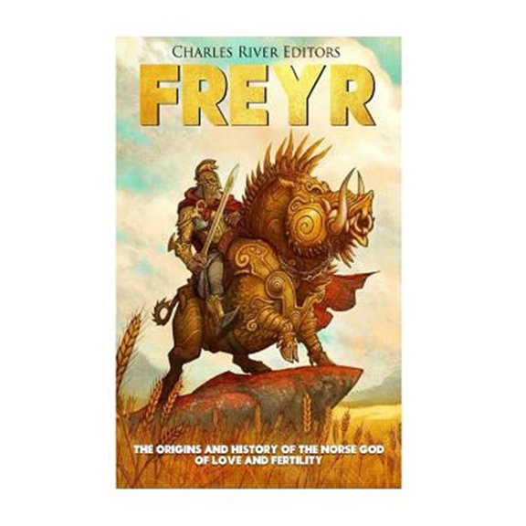 Pre-Owned Freyr : The Origins and History of the Norse God of Love and Fertility