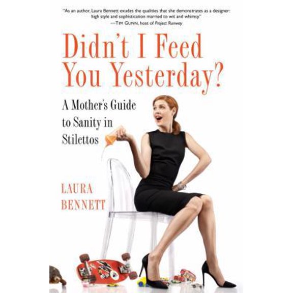 Pre-Owned Didn't I Feed You Yesterday?: A Mother's Guide to Sanity in Stilettos (Hardcover) 0345516370 9780345516374
