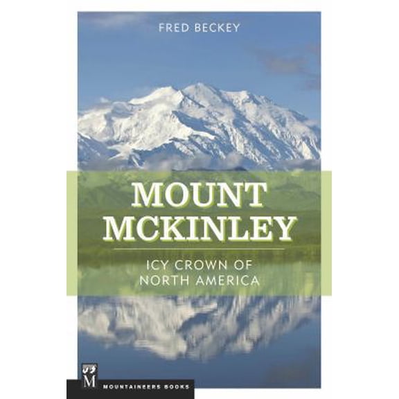 Pre-Owned Mount McKinley: Icy Crown of North America (Paperback) 0898866464 9780898866469