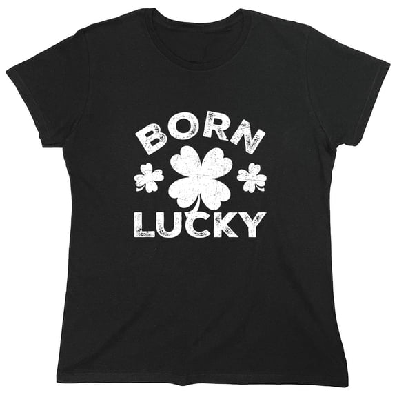 Born Lucky Sarcastic Humor Novelty Funny Women's Casual Tees