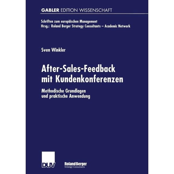 Schriften Zum EuropÃ¤ischen Management After-Sales-Feedback Mit Kundenkonferenzen: Methodische Grundlagen Und Praktische Anwendung, (Paperback)