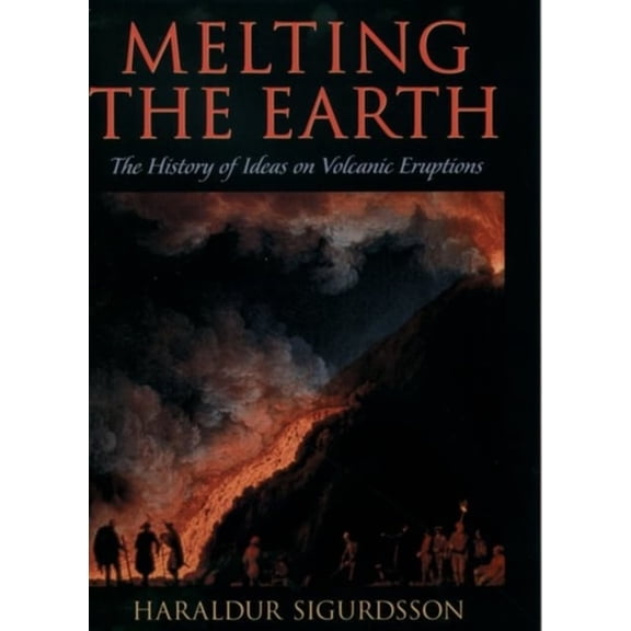 Pre-Owned Melting the Earth : The History of Ideas on Volcanic Eruptions (Hardcover) 9780195106657