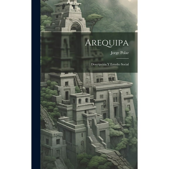 Arequipa: Descripción Y Estudio Social (Hardcover)