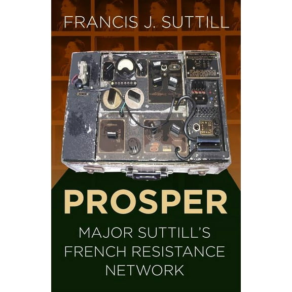 Prosper : Major Suttill's French Resistance Network (Paperback)