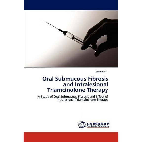 Oral Submucous Fibrosis and Intralesional Triamcinolone Therapy (Paperback)