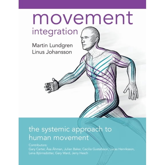 Movement Integration : The Systemic Approach to Human Movement (Paperback)