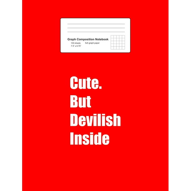 Graph Composition Notebook : Cute But Devilish Inside Funny Sayings Quotes  Women Gift - Red Math, Physics, Science Exercise Book - 5x5 Graph Paper -  Gift For Kids, Teens, Boys, Girls -