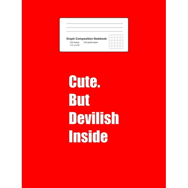 Graph Composition Notebook : Cute But Devilish Inside Funny Sayings Quotes Women Gift - Red Math, Physics, Science Exercise Book - 5x5 Graph Paper - Gift For Kids, Teens, Boys, Girls - Graph Composition Notebook : Cute But Devilish Inside Funny Sayings Quotes Women Gift - Red Math, Physics, Science Exercise Book - 5x5 Graph Paper - Gift For Kids, Teens, Boys, Girls -